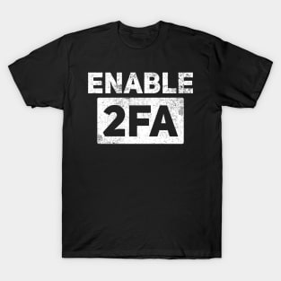 Cybersecurity Hacker Enable 2FA T-Shirt